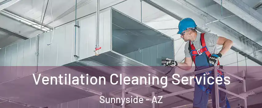 Ventilation Cleaning Services Sunnyside - AZ