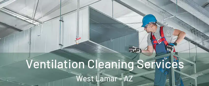 Ventilation Cleaning Services West Lamar - AZ