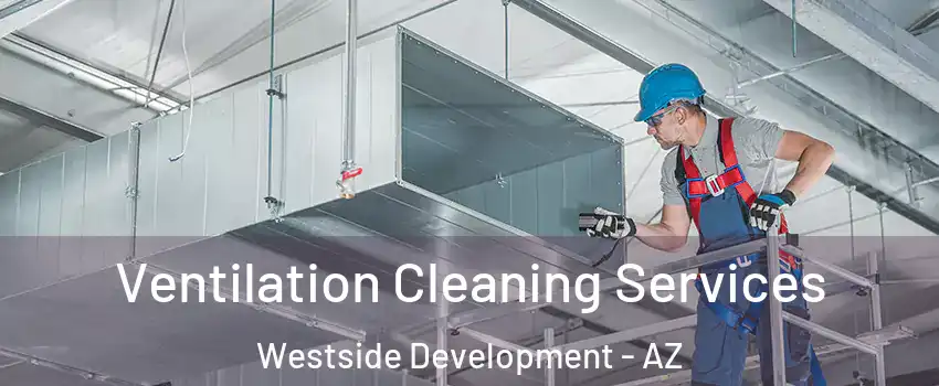 Ventilation Cleaning Services Westside Development - AZ