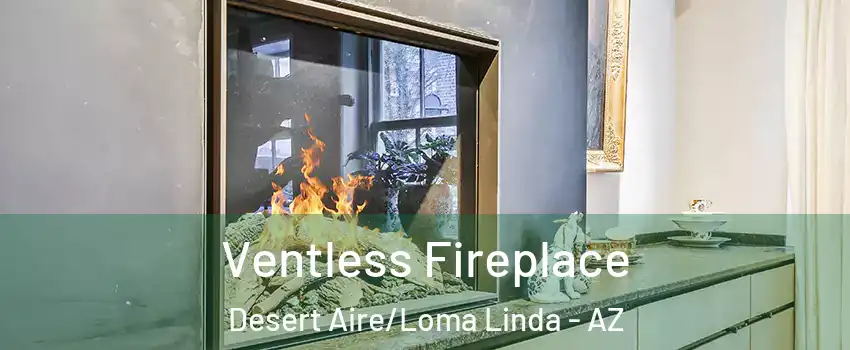 Ventless Fireplace Desert Aire/Loma Linda - AZ