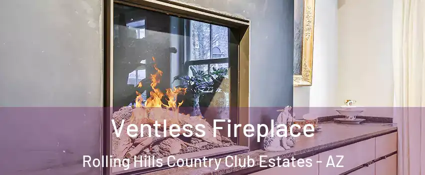 Ventless Fireplace Rolling Hills Country Club Estates - AZ