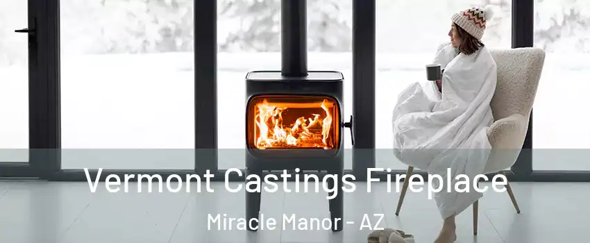 Vermont Castings Fireplace Miracle Manor - AZ