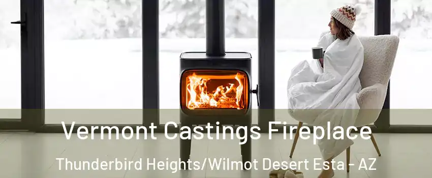 Vermont Castings Fireplace Thunderbird Heights/Wilmot Desert Esta - AZ