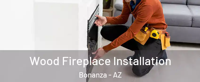 Wood Fireplace Installation Bonanza - AZ