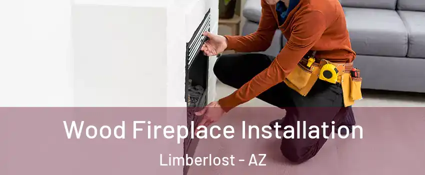 Wood Fireplace Installation Limberlost - AZ