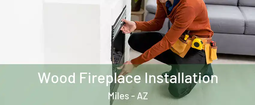 Wood Fireplace Installation Miles - AZ