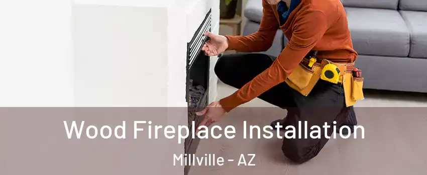 Wood Fireplace Installation Millville - AZ