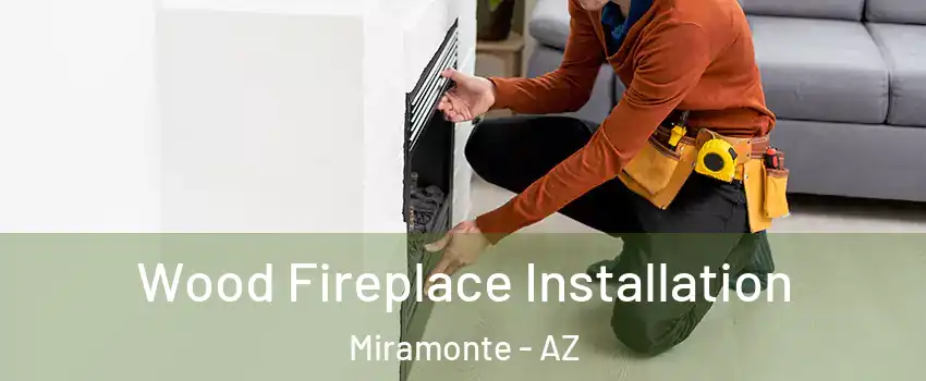 Wood Fireplace Installation Miramonte - AZ