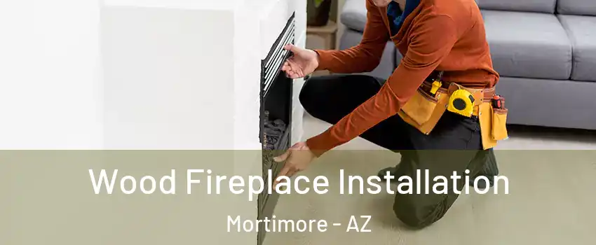 Wood Fireplace Installation Mortimore - AZ