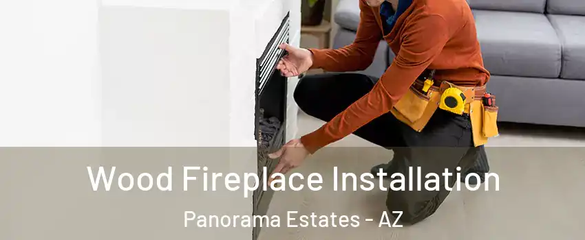 Wood Fireplace Installation Panorama Estates - AZ