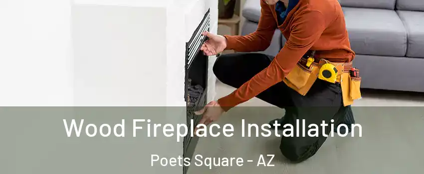Wood Fireplace Installation Poets Square - AZ