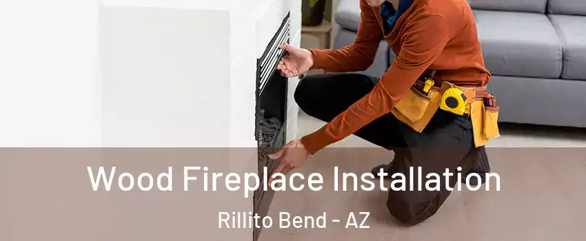 Wood Fireplace Installation Rillito Bend - AZ