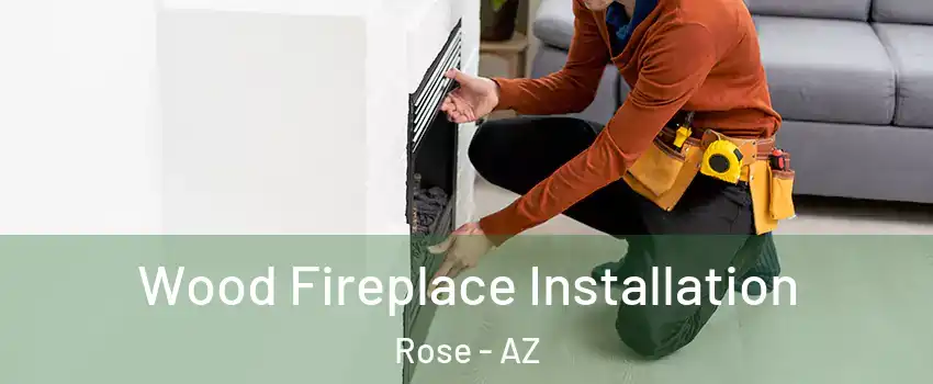 Wood Fireplace Installation Rose - AZ