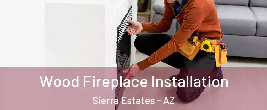 Wood Fireplace Installation Sierra Estates - AZ