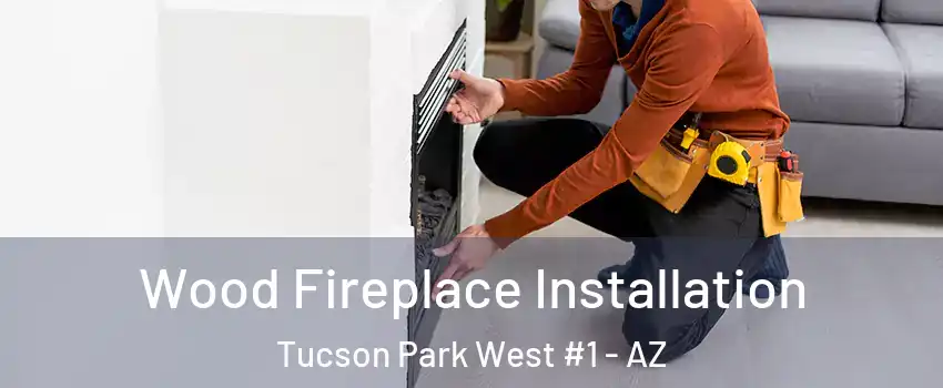 Wood Fireplace Installation Tucson Park West #1 - AZ