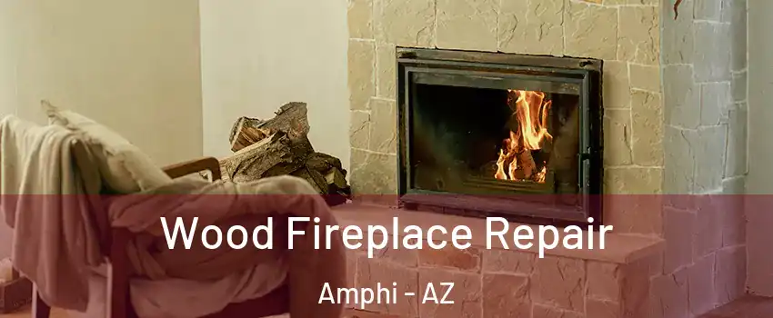 Wood Fireplace Repair Amphi - AZ