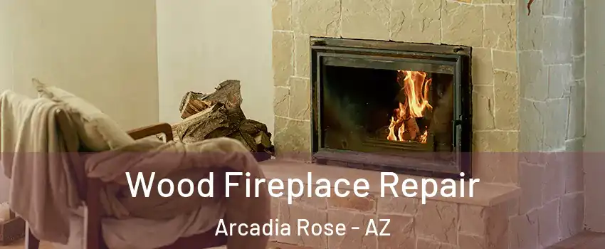 Wood Fireplace Repair Arcadia Rose - AZ