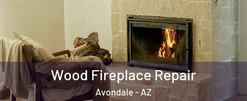 Wood Fireplace Repair Avondale - AZ