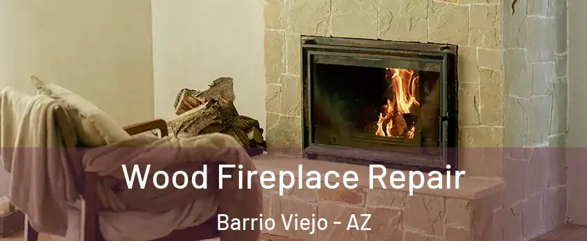 Wood Fireplace Repair Barrio Viejo - AZ