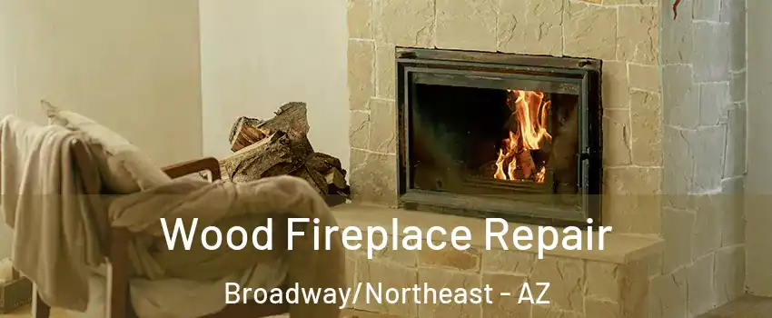 Wood Fireplace Repair Broadway/Northeast - AZ