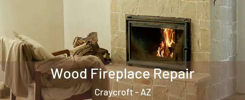 Wood Fireplace Repair Craycroft - AZ