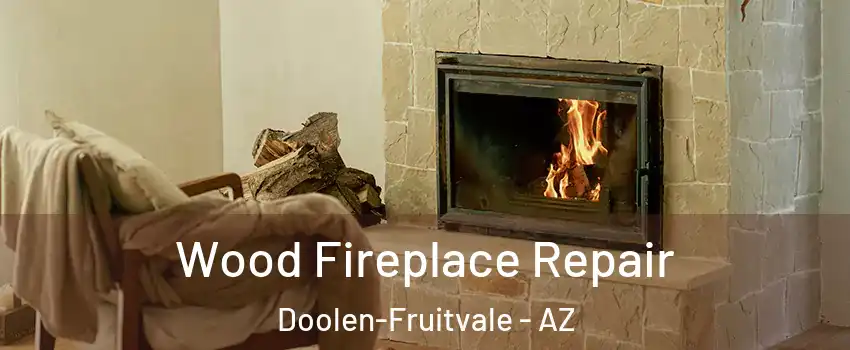 Wood Fireplace Repair Doolen-Fruitvale - AZ