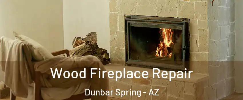 Wood Fireplace Repair Dunbar Spring - AZ