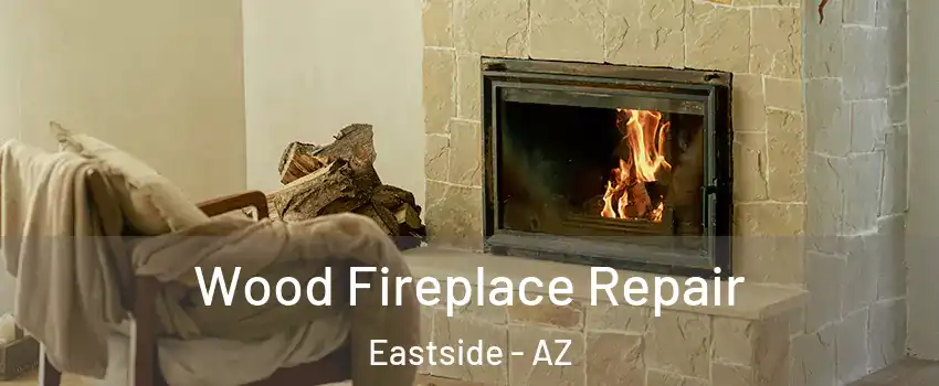 Wood Fireplace Repair Eastside - AZ