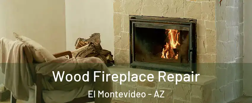 Wood Fireplace Repair El Montevideo - AZ