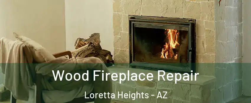 Wood Fireplace Repair Loretta Heights - AZ