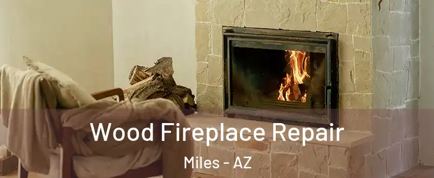 Wood Fireplace Repair Miles - AZ