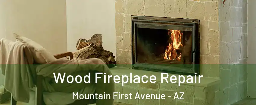 Wood Fireplace Repair Mountain First Avenue - AZ