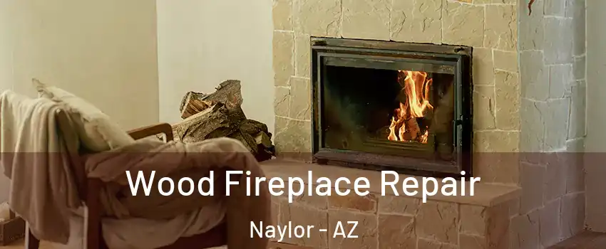Wood Fireplace Repair Naylor - AZ