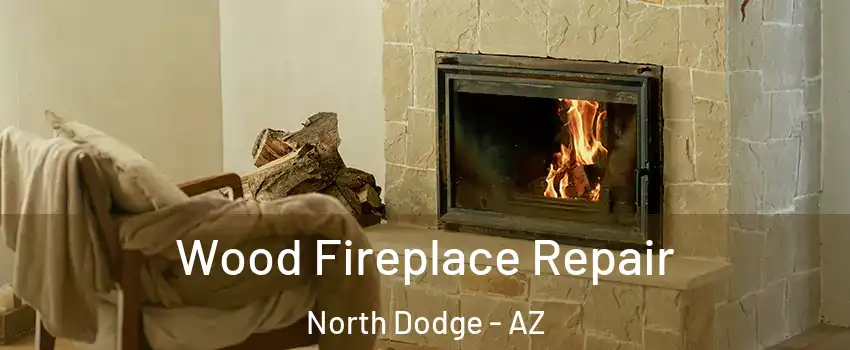 Wood Fireplace Repair North Dodge - AZ