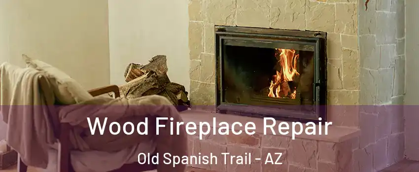 Wood Fireplace Repair Old Spanish Trail - AZ