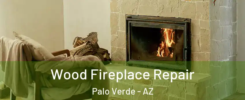Wood Fireplace Repair Palo Verde - AZ