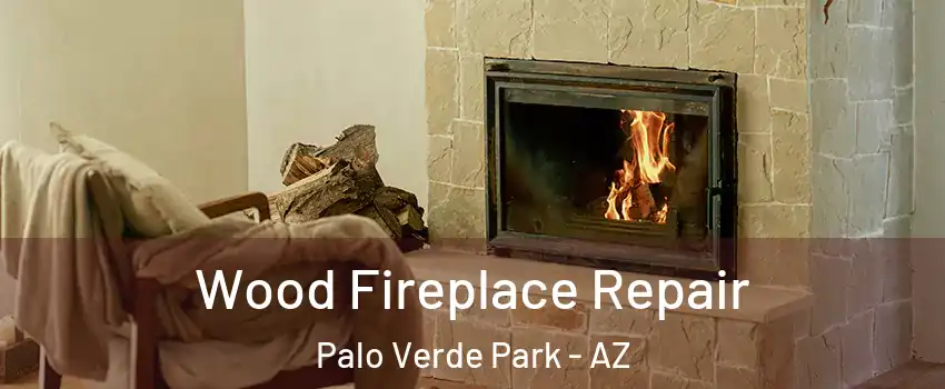 Wood Fireplace Repair Palo Verde Park - AZ