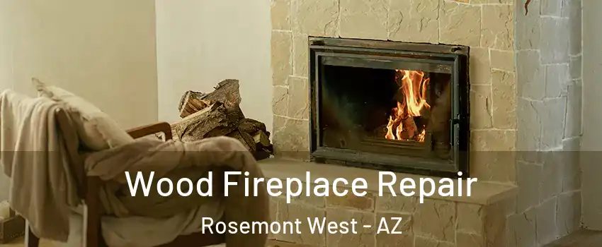 Wood Fireplace Repair Rosemont West - AZ