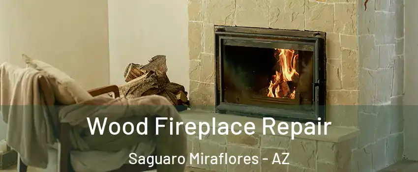 Wood Fireplace Repair Saguaro Miraflores - AZ