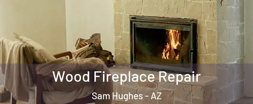Wood Fireplace Repair Sam Hughes - AZ