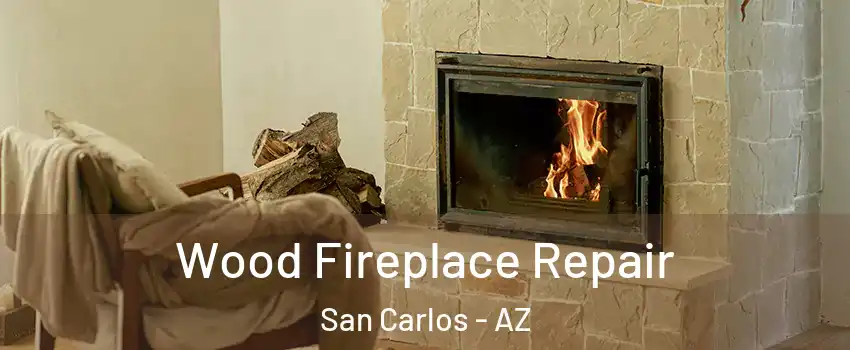 Wood Fireplace Repair San Carlos - AZ