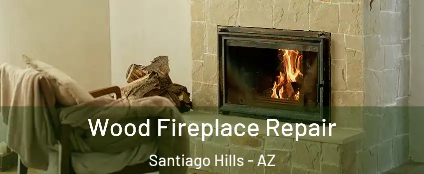 Wood Fireplace Repair Santiago Hills - AZ
