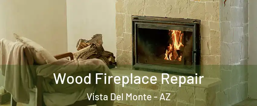 Wood Fireplace Repair Vista Del Monte - AZ