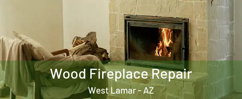 Wood Fireplace Repair West Lamar - AZ
