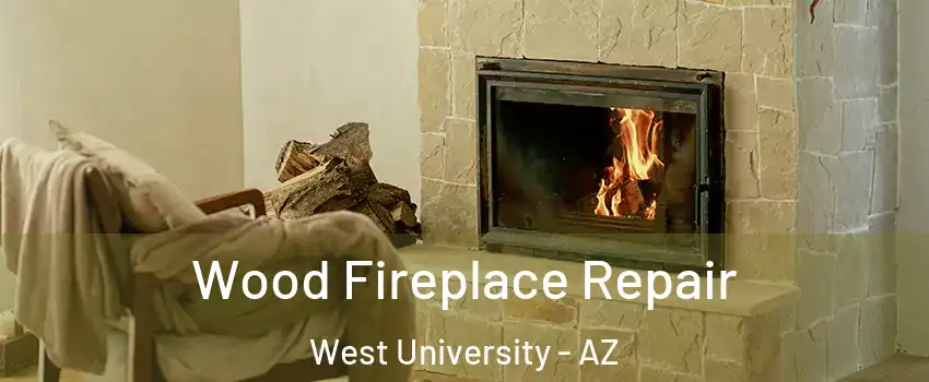 Wood Fireplace Repair West University - AZ