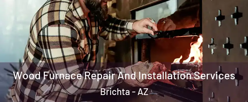 Wood Furnace Repair And Installation Services Brichta - AZ