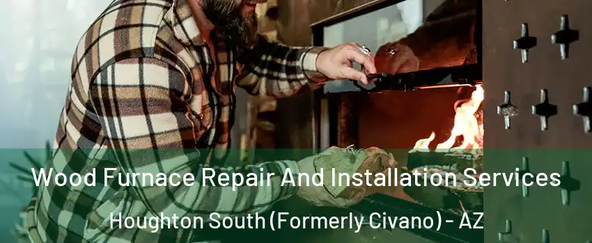 Wood Furnace Repair And Installation Services Houghton South (Formerly Civano) - AZ