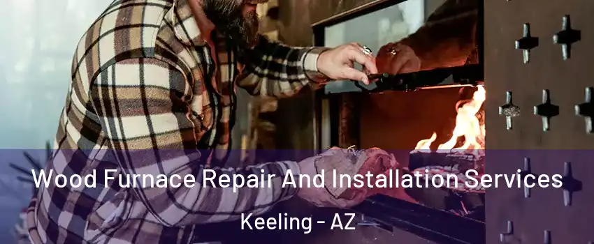 Wood Furnace Repair And Installation Services Keeling - AZ