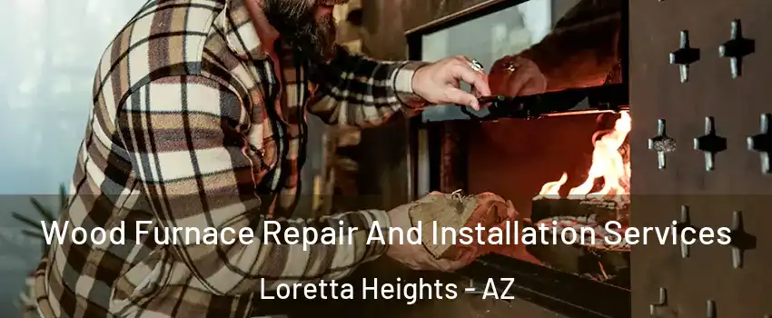 Wood Furnace Repair And Installation Services Loretta Heights - AZ