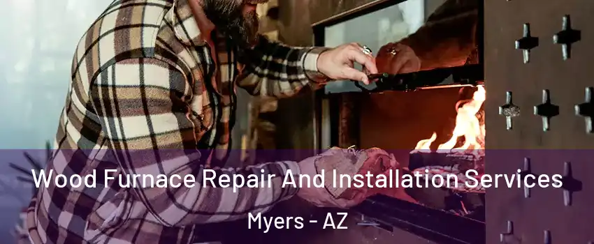 Wood Furnace Repair And Installation Services Myers - AZ